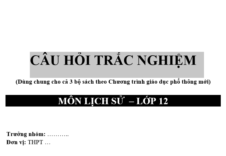 Trắc nghiệm lịch sử 12 chương trình mới  DÙNG CHUNG 3 BỘ SÁCH NĂM 2024-2025(563 TRANG)